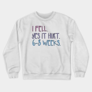 I FELL YES IT HURT 6-8 WEEKS Crewneck Sweatshirt